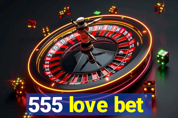 555 love bet